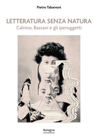 Letteratura senza natura. Calvino, Bassani e gli iperoggetti - Librerie.coop