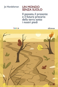 Un mondo senza suolo. Il passato, il presente e il futuro precario della terra sotto i nostri piedi - Librerie.coop Un mondo senza suolo. Il passato, il presente e il futuro precario della terra sotto i nostri piedi - Librerie.coop