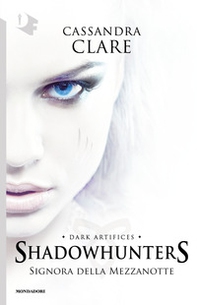 Signora della mezzanotte. Dark artifices. Shadowhunters - Librerie.coop