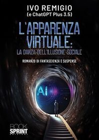 L'apparenza virtuale: la danza dell'illusione sociale - Librerie.coop