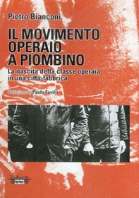 Il movimento operaio a Piombino. La nascita della classe operaia in una città-fabbrica - Librerie.coop