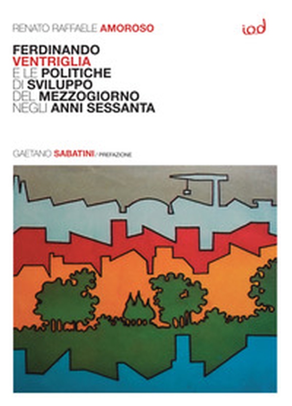 Ferdinando Ventriglia e le politiche di sviluppo del Mezzogiorno negli anni Sessanta - Librerie.coop Ferdinando Ventriglia e le politiche di sviluppo del Mezzogiorno negli anni Sessanta - Librerie.coop