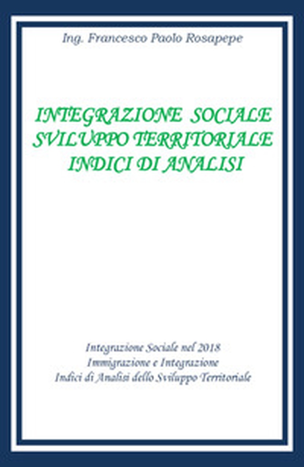 Integrazione sociale e sviluppo territoriale. Indici di analisi - Librerie.coop Integrazione sociale e sviluppo territoriale. Indici di analisi - Librerie.coop