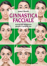 Ginnastica facciale. Esercizi per mantenere giovane il proprio viso - Librerie.coop