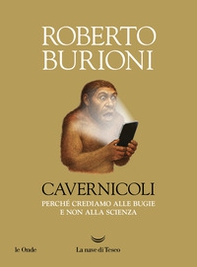 Cavernicoli. Perché crediamo alle bugie e non alla scienza - Librerie.coop