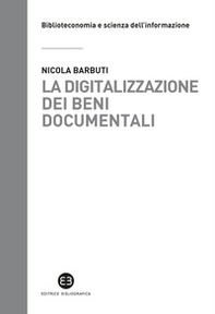 La digitalizzazione dei beni documentali. Metodi, tecniche, buone prassi - Librerie.coop