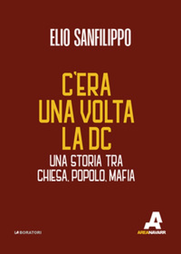 C'era una volta la DC. Una storia tra chiesa, popolo, mafia - Librerie.coop C'era una volta la DC. Una storia tra chiesa, popolo, mafia - Librerie.coop