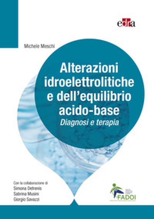Alterazioni idroelettrolitiche e dell'equilibrio acido-base. Diagnosi e terapia - Librerie.coop Alterazioni idroelettrolitiche e dell'equilibrio acido-base. Diagnosi e terapia - Librerie.coop
