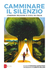 Camminare il silenzio. Itinerari religiosi e civili in Italia - Librerie.coop