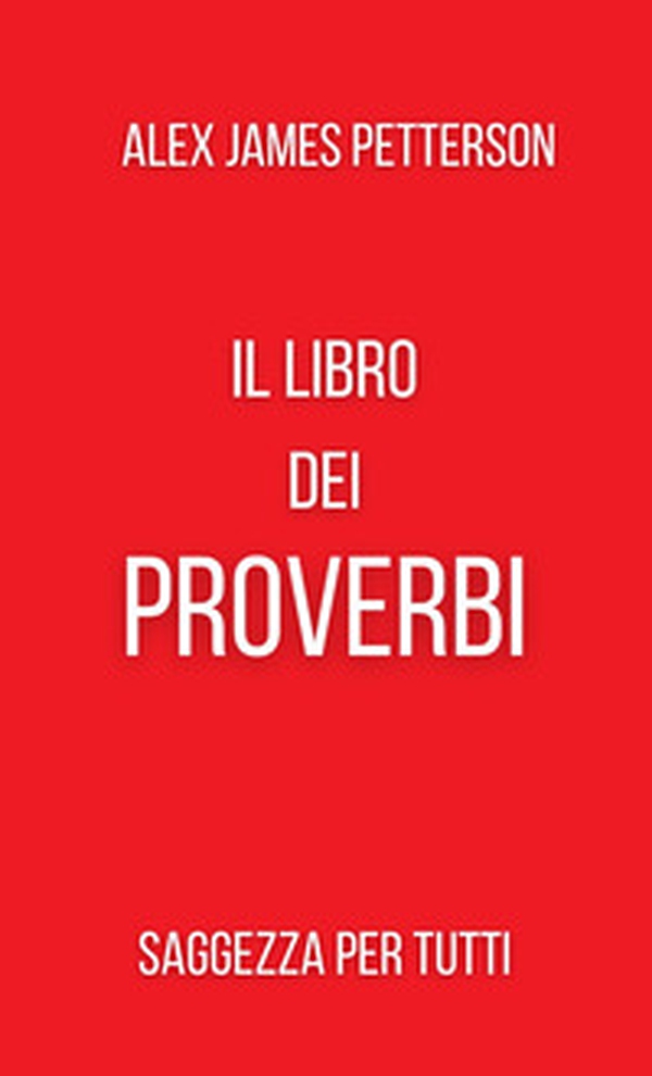 Il libro dei proverbi. Saggezza per tutti - Librerie.coop Il libro dei proverbi. Saggezza per tutti - Librerie.coop