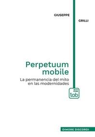 Perpetuum mobile. La permanencia del mito en las modernidades - Librerie.coop