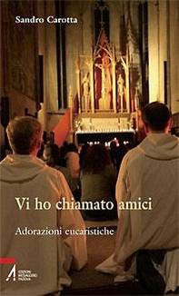 Vi ho chiamato amici. Adorazioni eucaristiche - Librerie.coop