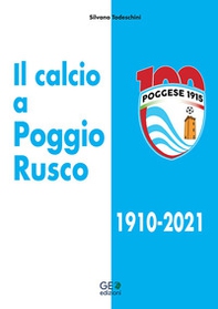 Il calcio a Poggio Rusco 1910-2021 - Librerie.coop Il calcio a Poggio Rusco 1910-2021 - Librerie.coop