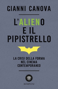 L'alieno e il pipistrello. La crisi della forma nel cinema contemporaneo - Librerie.coop