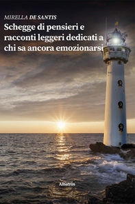 Schegge di pensieri e racconti leggeri dedicati a chi sa ancora emozionarsi - Librerie.coop