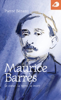 Maurice Barrès. Le coeur, la terre, la mort - Librerie.coop