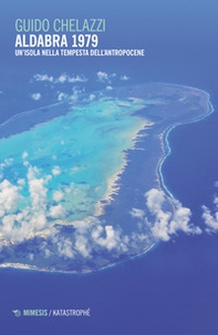 Aldabra 1979. Un'isola nella tempesta dell'Antropocene - Librerie.coop