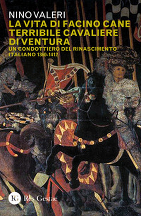 La vita di Facino Cane terribile cavaliere di ventura. Un condottiero del Rinascimento italiano 1360-1412 - Librerie.coop La vita di Facino Cane terribile cavaliere di ventura. Un condottiero del Rinascimento italiano 1360-1412 - Librerie.coop