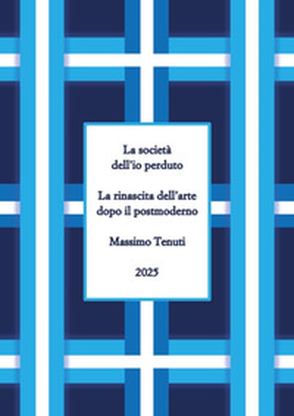 La società dell'io perduto. La rinascita dell'arte dopo il postmoderno - Librerie.coop La società dell'io perduto. La rinascita dell'arte dopo il postmoderno - Librerie.coop