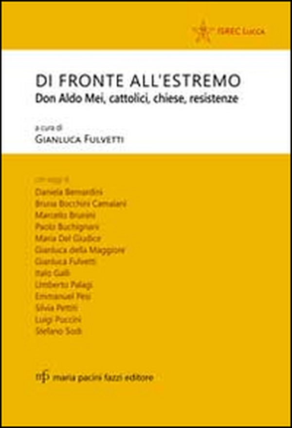 Di fronte all'estremo. Don Aldo Mei, cattolici, chiese, resistenze - Librerie.coop Di fronte all'estremo. Don Aldo Mei, cattolici, chiese, resistenze - Librerie.coop
