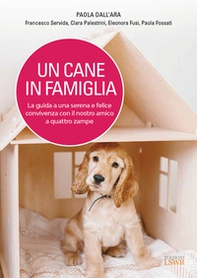 Un cane in famiglia. La guida a una serena e felice convivenza con il nostro amico a quattro zampe - Librerie.coop Un cane in famiglia. La guida a una serena e felice convivenza con il nostro amico a quattro zampe - Librerie.coop