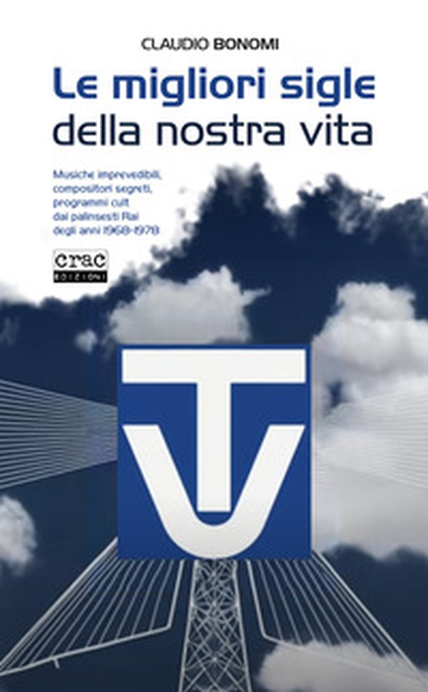 Le migliori sigle della nostra vita. Musiche imprevedibili, compositori segreti, programmi cult dai palinsesti RAI degli anni 1968-1978 - Librerie.coop Le migliori sigle della nostra vita. Musiche imprevedibili, compositori segreti, programmi cult dai palinsesti RAI degli anni 1968-1978 - Librerie.coop