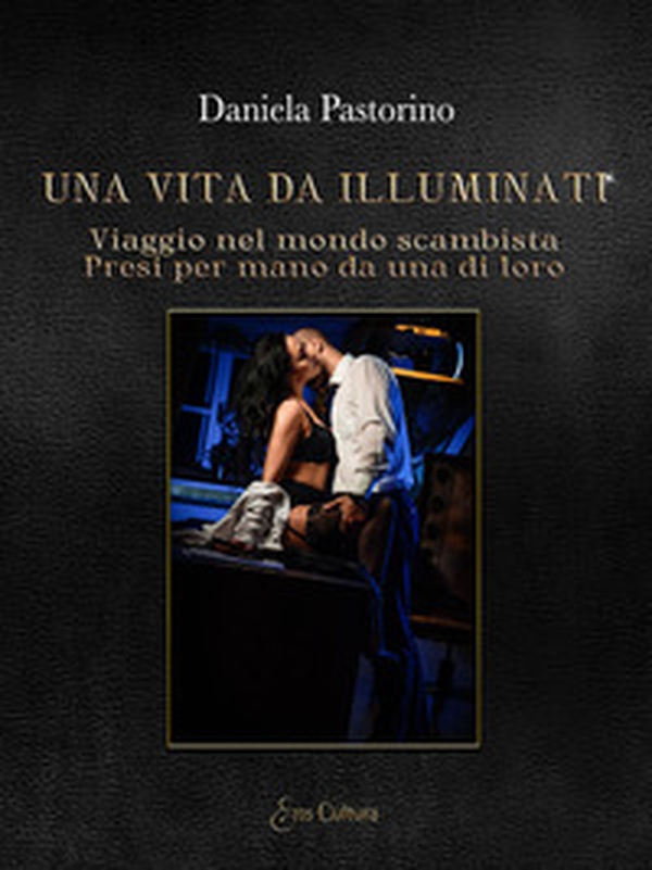 Una vita da illuminati. Viaggio nel mondo scambista presi per mano da una di loro - Librerie.coop Una vita da illuminati. Viaggio nel mondo scambista presi per mano da una di loro - Librerie.coop