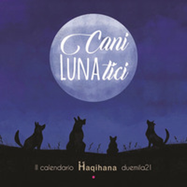 Cani LUNAtici. Il calendario Haqihana duemila21 - Librerie.coop Cani LUNAtici. Il calendario Haqihana duemila21 - Librerie.coop