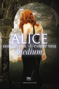 Alice non sapeva di essere una medium - Librerie.coop Alice non sapeva di essere una medium - Librerie.coop
