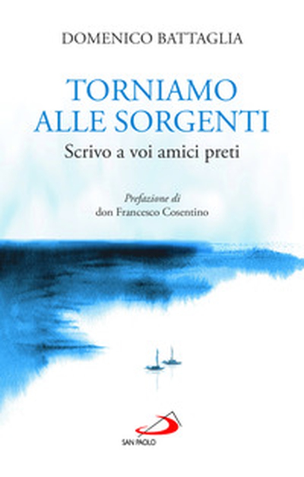 Torniamo alle sorgenti. Scrivo a voi amici preti - Librerie.coop Torniamo alle sorgenti. Scrivo a voi amici preti - Librerie.coop