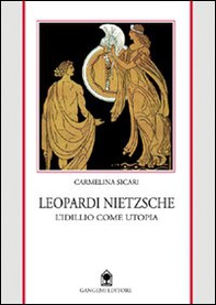 Leopardi e Nietzsche. L'idillio come utopia - Librerie.coop Leopardi e Nietzsche. L'idillio come utopia - Librerie.coop