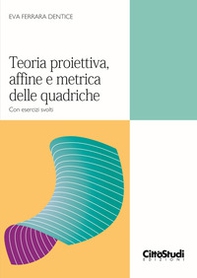 Teoria proiettiva, affine e metrica delle quadriche. Con esercizi svolti - Librerie.coop