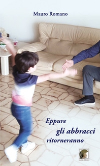 Eppure gli abbracci ritorneranno - Librerie.coop Eppure gli abbracci ritorneranno - Librerie.coop