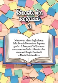 Storie da ragazzi 4. 14 racconti ideati dagli alunni della Scuola Secondaria di primo grado G. Leopardi dell'istituto comprensivo Carlo Urbani di Jesi - Librerie.coop