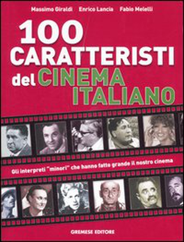Cento caratteristi del cinema italiano. Gli interpreti «minori» che hanno fatto grande il nostro cinema - Librerie.coop Cento caratteristi del cinema italiano. Gli interpreti «minori» che hanno fatto grande il nostro cinema - Librerie.coop