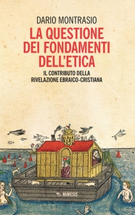 La questione dei fondamenti dell'etica. Il contributo della rivelazione ebraico-cristiana - Librerie.coop La questione dei fondamenti dell'etica. Il contributo della rivelazione ebraico-cristiana - Librerie.coop
