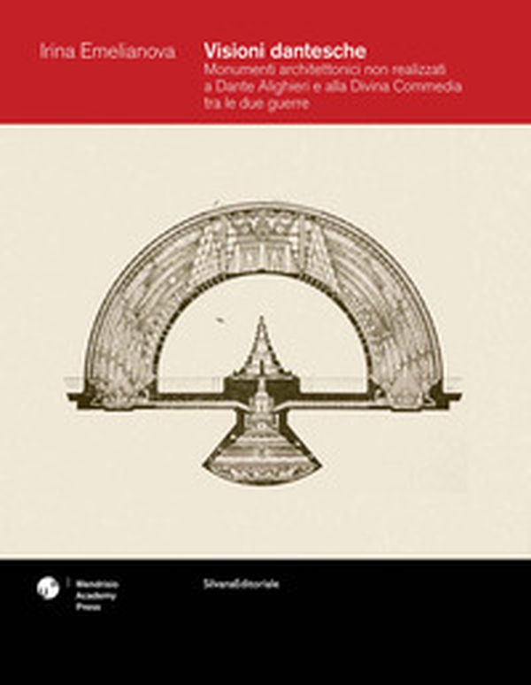 Visioni dantesche. Monumenti architettonici non realizzati a Dante Alighieri e alla Divina Commedia tra le due guerre - Librerie.coop