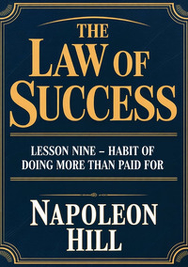The law of success. Lesson nine. Habit of doing more than paid for - Librerie.coop