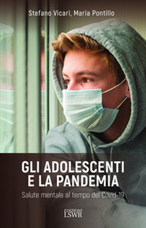 Gli adolescenti e la pandemia. Salute mentale al tempo del Covid-19 - Librerie.coop Gli adolescenti e la pandemia. Salute mentale al tempo del Covid-19 - Librerie.coop