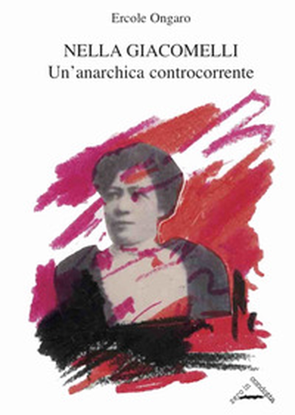 Nella Giacomelli. Un'anarchica controcorrente - Librerie.coop Nella Giacomelli. Un'anarchica controcorrente - Librerie.coop