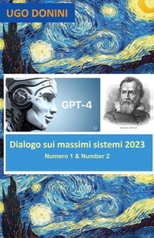 Dialogo sui massimi sistemi. Artificial Intelligence (AI) Gpt-4 is Salviati in a dialogue about the center of total danger to humanity: AI or Arms - Vol. 1-2 - Librerie.coop Dialogo sui massimi sistemi. Artificial Intelligence (AI) Gpt-4 is Salviati in a dialogue about the center of total danger to humanity: AI or Arms - Vol. 1-2 - Librerie.coop