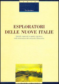 Esploratori delle nuove Italie. Identità regionali e spazio narrativo nella letteratura del secondo Ottocento - Librerie.coop Esploratori delle nuove Italie. Identità regionali e spazio narrativo nella letteratura del secondo Ottocento - Librerie.coop