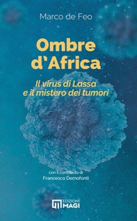 Ombre d'Africa. Il virus di Lassa e il mistero dei tumori - Librerie.coop