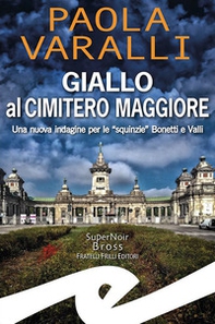 Giallo al Cimitero Maggiore. Una nuova indagine per le «squinzie» Bonetti e Valli - Librerie.coop