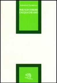 Per non essere l'acqua che amo - Librerie.coop