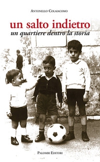 Un salto indietro. Un quartiere dentro la storia - Librerie.coop Un salto indietro. Un quartiere dentro la storia - Librerie.coop