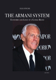 The Armani System. Economics and Logic of a Global Brand - Librerie.coop