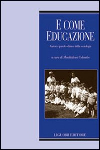 E come educazione. Autori e parole-chiave della sociologia dell'educazione - Librerie.coop