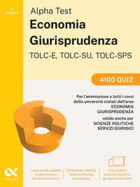 Alpha Test. Economia. TOLC-E, TOLC-SU, TOLC-SPS. 4100 quiz - Librerie.coop