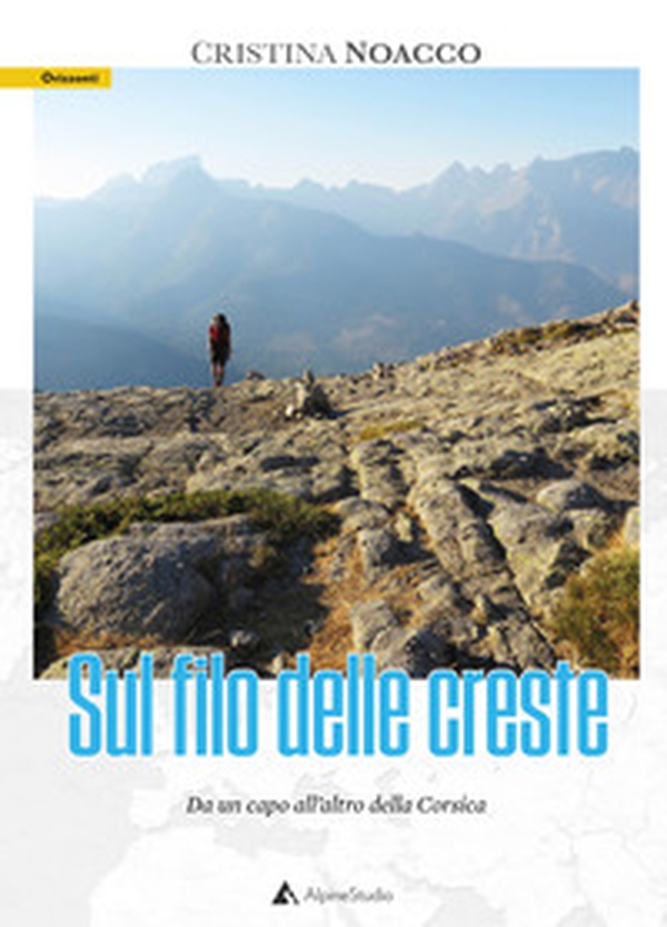 Sul filo delle creste. Da un capo all'altro della Corsica - Librerie.coop Sul filo delle creste. Da un capo all'altro della Corsica - Librerie.coop